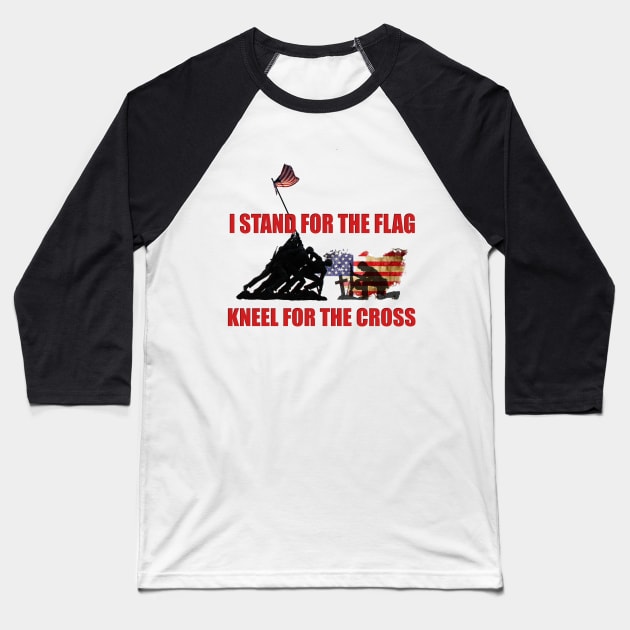 I STAND FOR THE FLAG, KNEEL FOR THE CROSS Baseball T-Shirt by D_AUGUST_ART_53